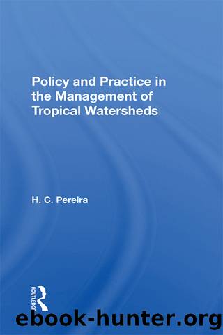 Policy and Practice in the Management of Tropical Watersheds by H C Pereira
