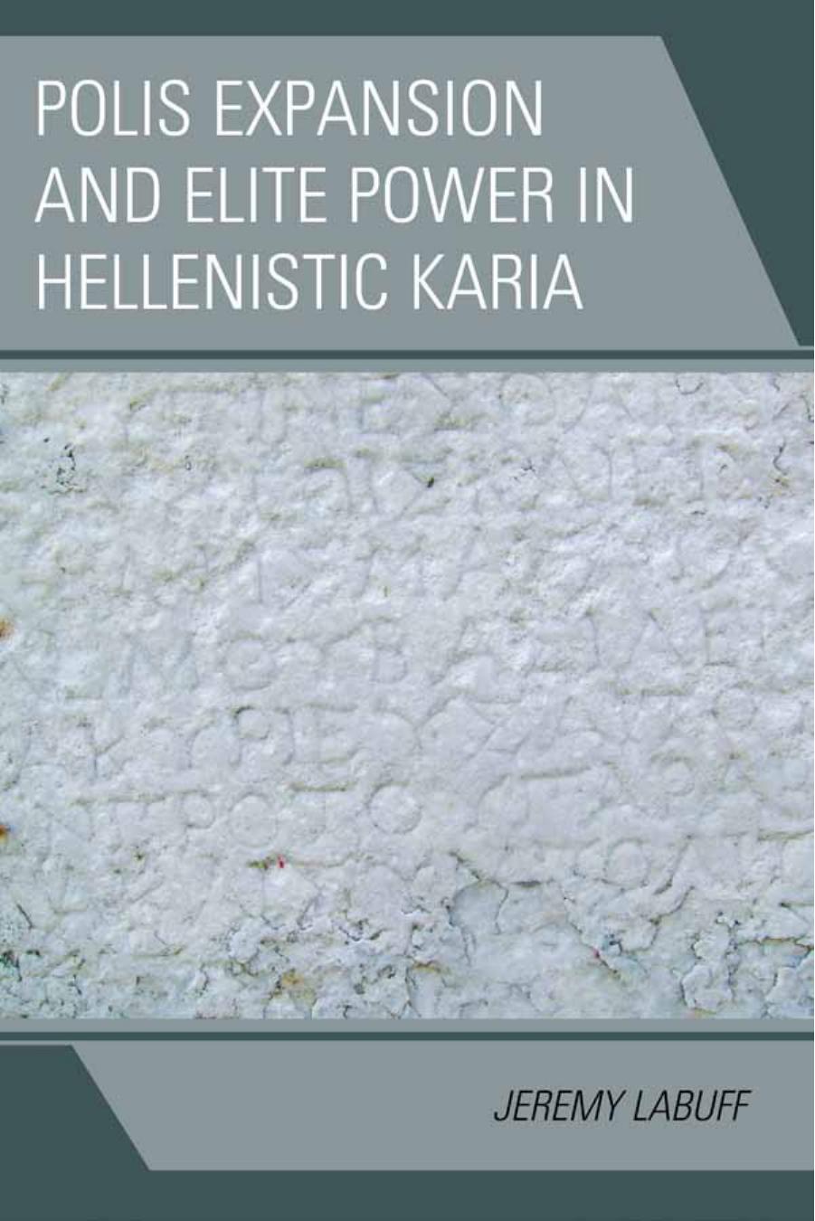 Polis Expansion and Elite Power in Hellenistic Karia by LaBuff Jeremy;