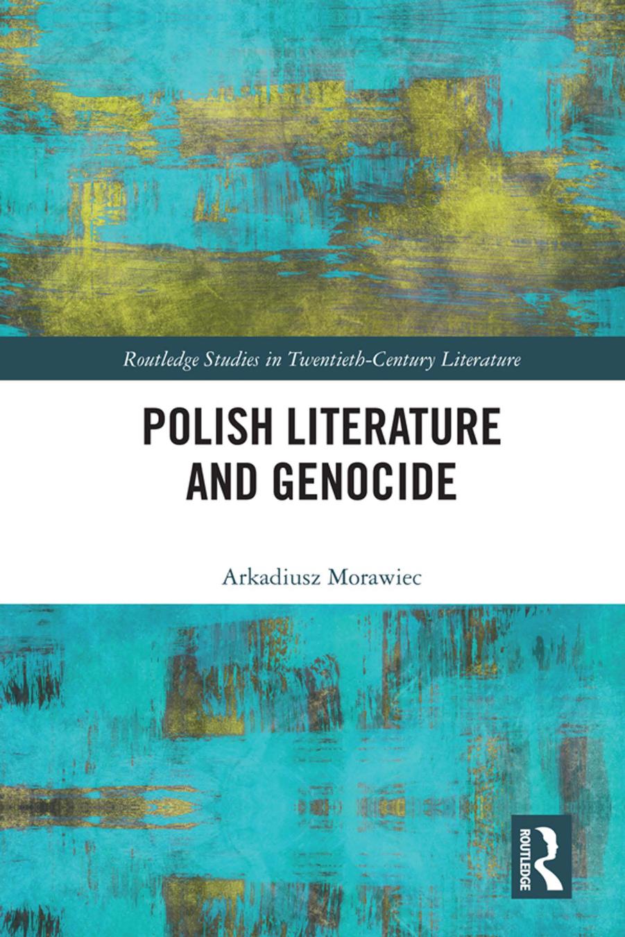 Polish Literature and Genocide by Arkadiusz. Morawiec