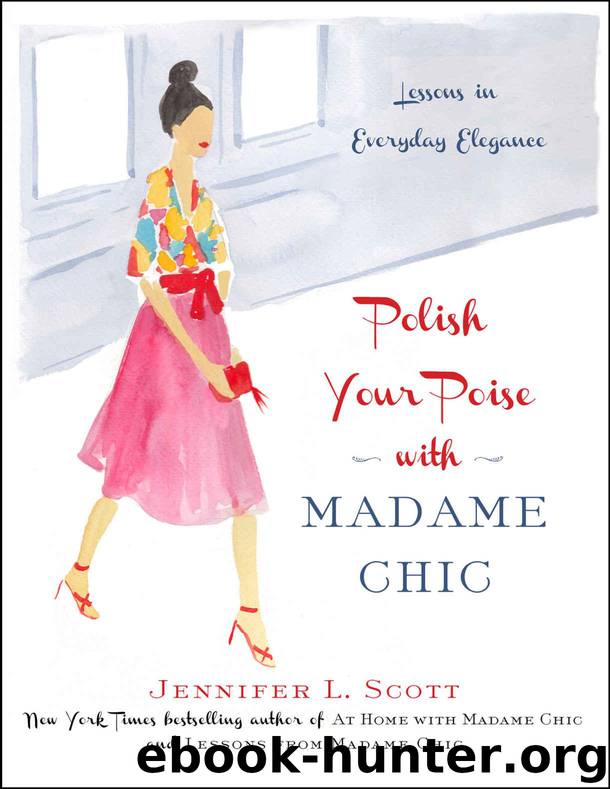 Polish Your Poise with Madame Chic: Lessons in Everyday Elegance by Scott Jennifer L