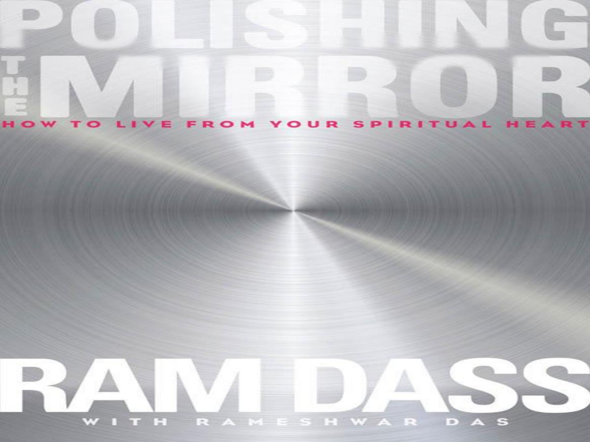 Polishing the Mirror: How to Live from Your Spiritual Heart by Ram Dass & Rameshwar Das