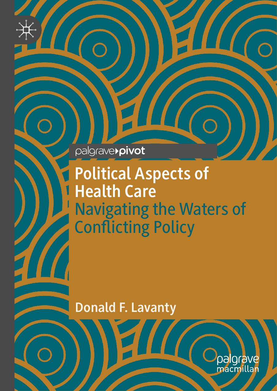 Political Aspects of Health Care: Navigating the Waters of Conflicting Policy by Donald F. Lavanty