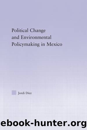Political Change and Environmental Policymaking in Mexico by Jordi Diez