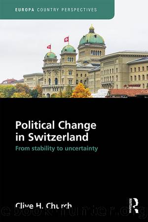 Political Change in Switzerland: From Stability to Uncertainty by Clive H. Church