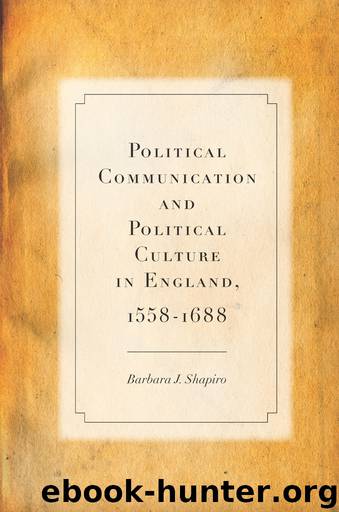 Political Communication and Political Culture in England, 1558-1688 by Shapiro Barbara J.;