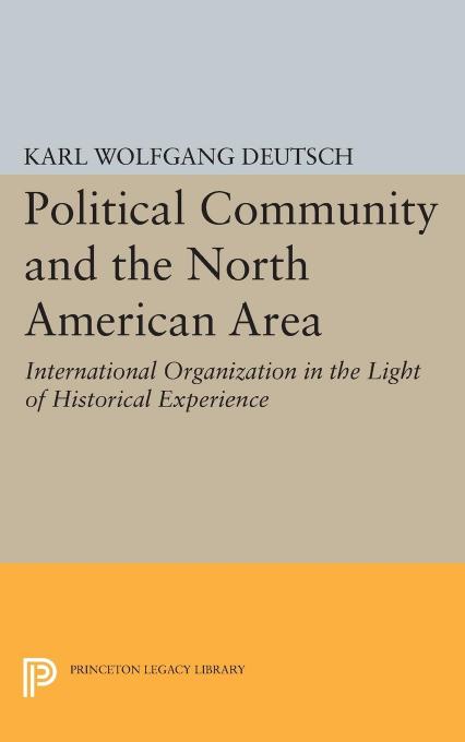Political Community and the North American Area by Deutsch Karl W. Woodrow Wilson School of Public & International Affairs