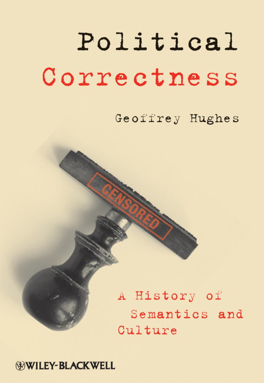 Political Correctness: A History of Semantics and Culture by Unknow