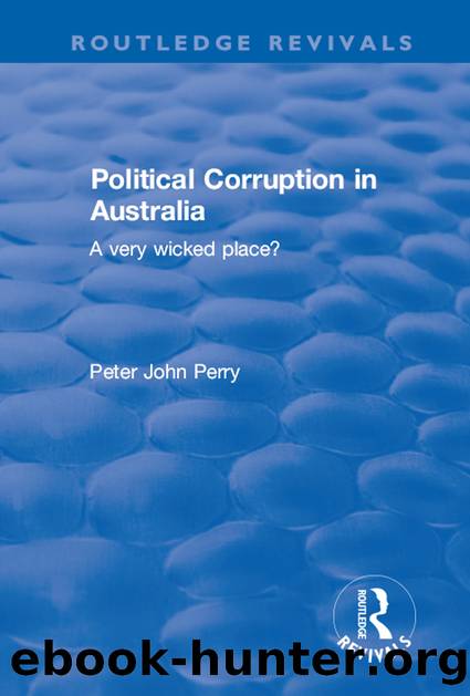 Political Corruption in Australia: A Very Wicked Place? by Peter John Perry