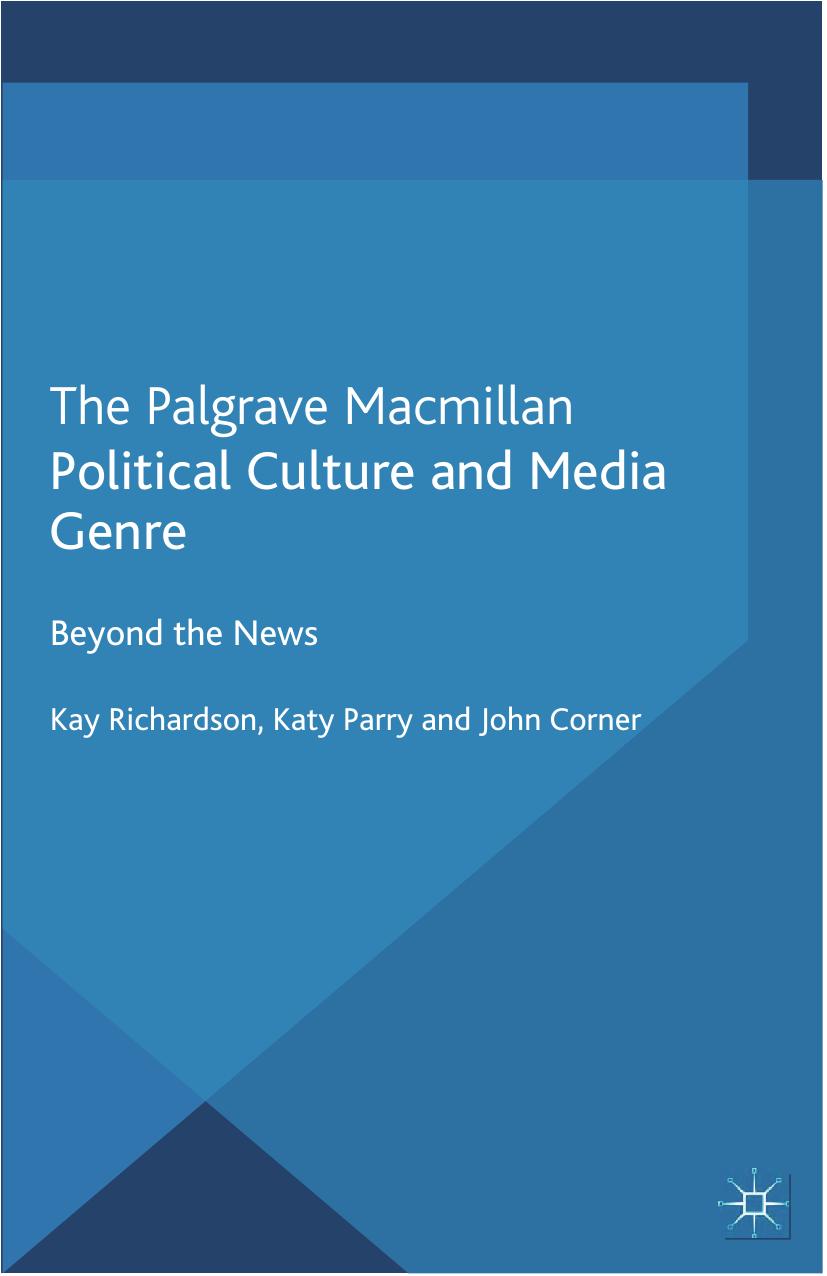 Political Culture and Media Genre: Beyond the News by Kay Richardson Katy Parry John Corner (auth.)