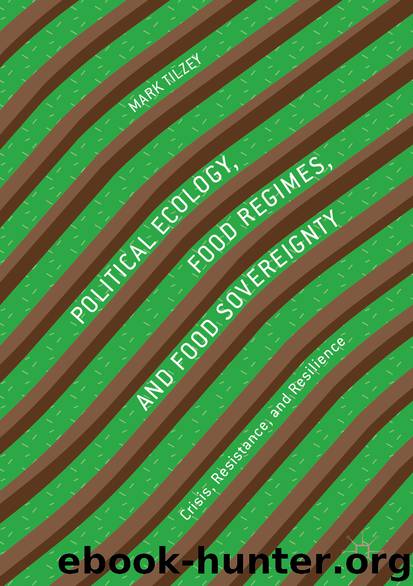 Political Ecology, Food Regimes, and Food Sovereignty by Mark Tilzey