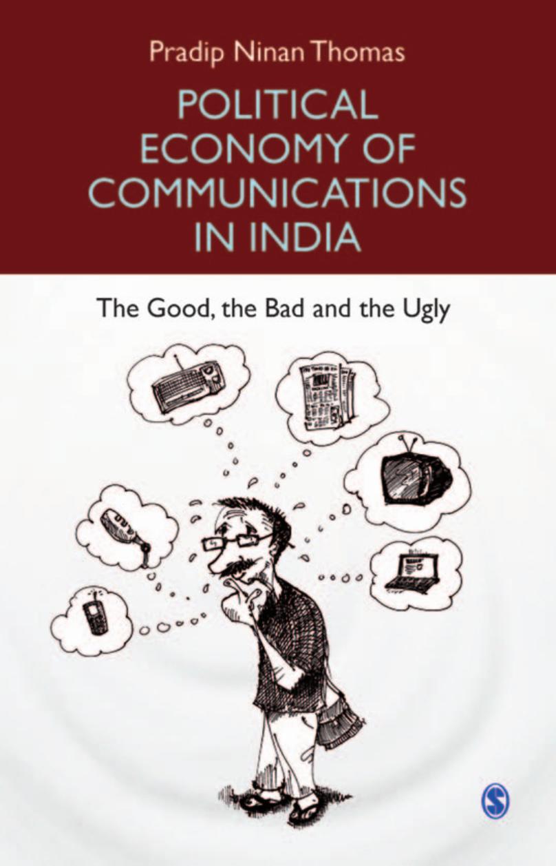 Political Economy of Communications in India : The Good, the Bad and the Ugly by Pradip Ninan Thomas