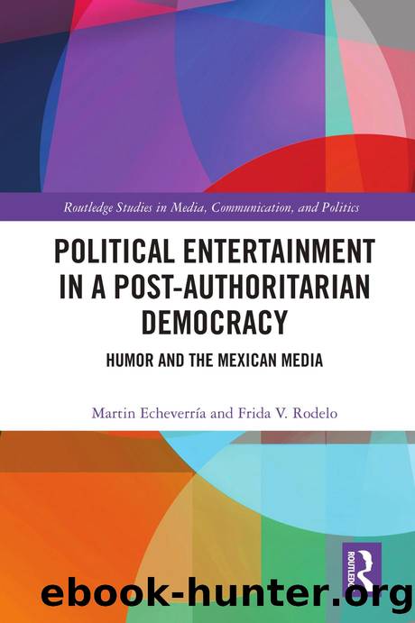 Political Entertainment in a Post-Authoritarian Democracy: Humor and the Mexican Media by Martin Echeverría; Frida V. Rodelo