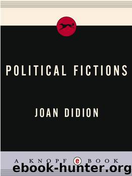Political Fictions by Joan Didion
