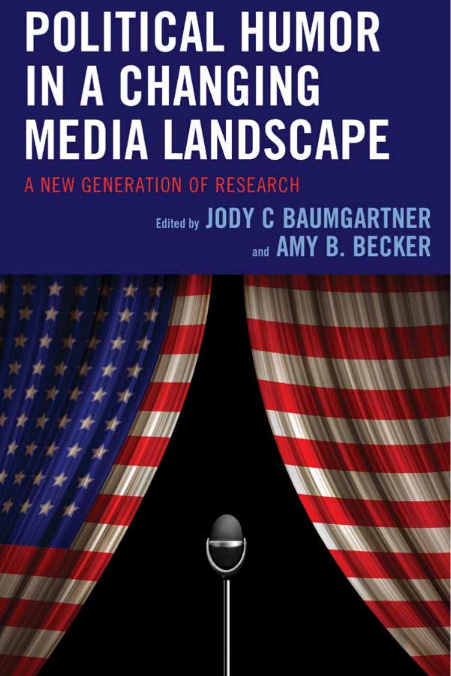 Political Humor in a Changing Media Landscape: A New Generation of Research by Jody C. Baumgartner; Amy B. Becker