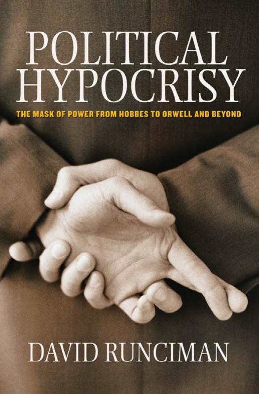 Political Hypocrisy: The Mask of Power, from Hobbes to Orwell and Beyond by David Runciman