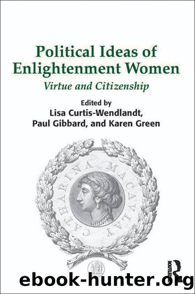Political Ideas of Enlightenment Women by Lisa Curtis-Wendlandt Paul Gibbard Karen Green