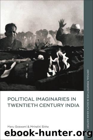 Political Imaginaries in Twentieth-Century India by Mrinalini Sinha Manu Goswami