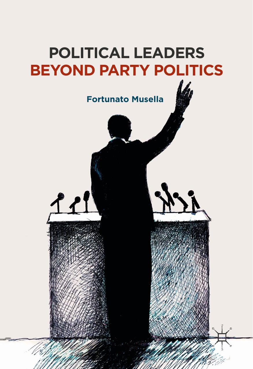 Political Leaders Beyond Party Politics by Fortunato Musella (auth.)
