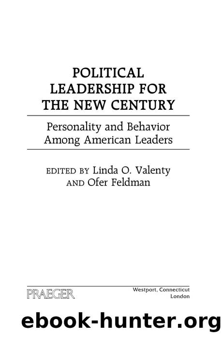 Political Leadership for the New Century : Personality and Behavior among American Leaders by Linda O. Valenty; Ofer Feldman