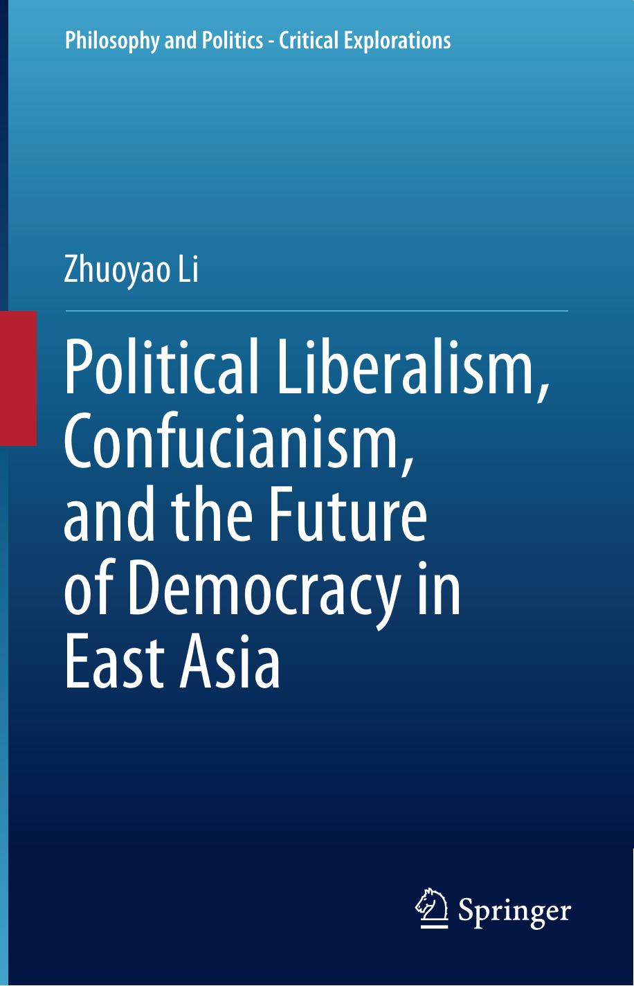 Political Liberalism, Confucianism, and the Future of Democracy in East Asia by Zhuoyao Li