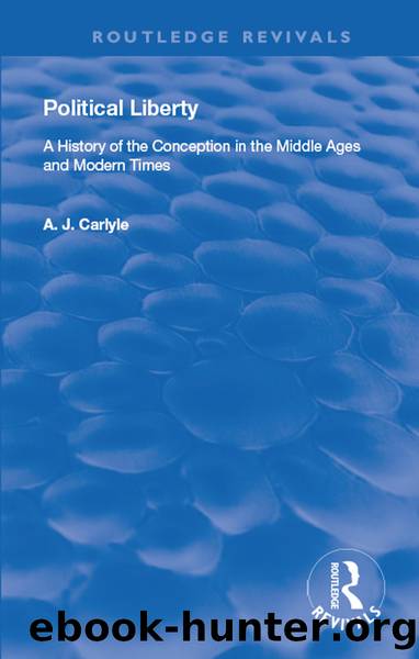 Political Liberty: A History of the Conception in the Middle Ages and Modern Times by Alexander James Carlyle
