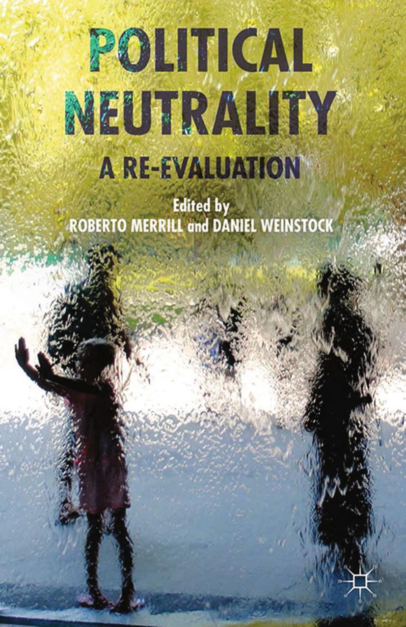 Political Neutrality: A Re-evaluation by Roberto Merrill Daniel Weinstock (eds.)