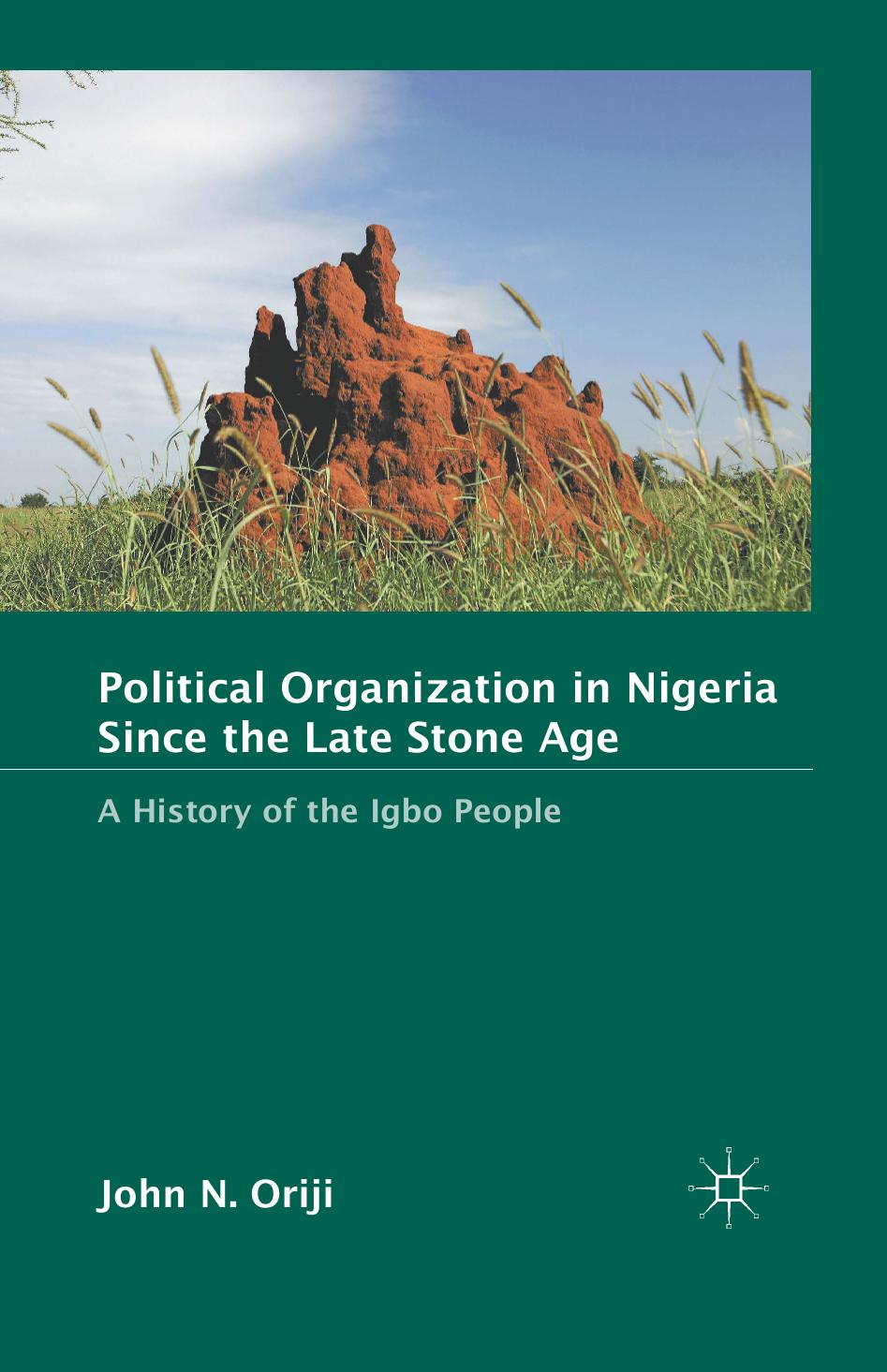 Political Organization in Nigeria since the Late Stone Age: A History of the Igbo People by John N. Oriji (auth.)