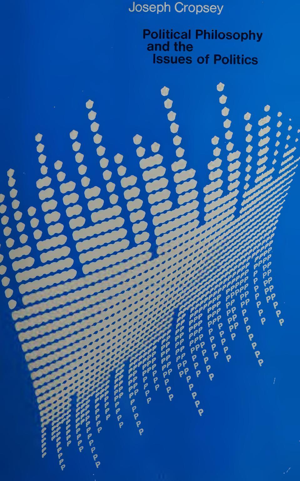 Political Philosophy and the Issues of Politics by Joseph Cropsey