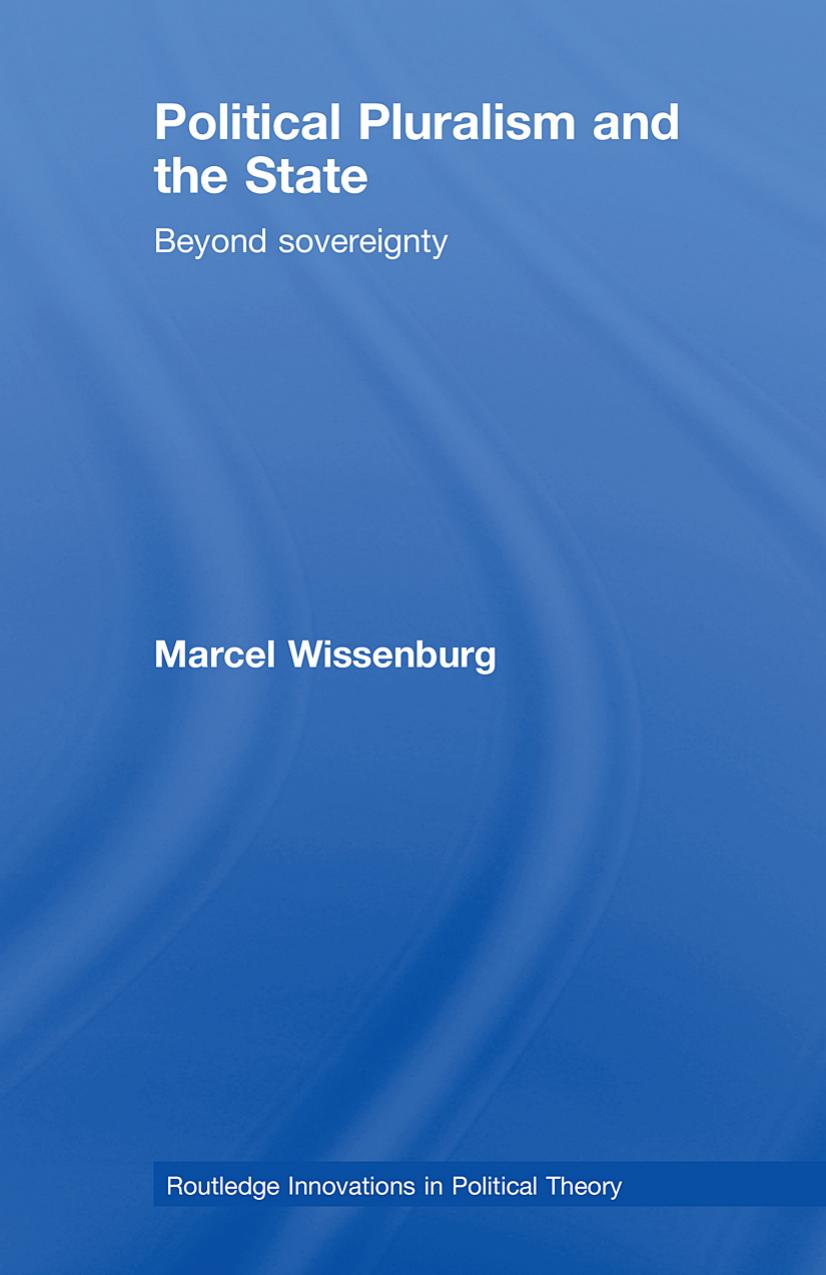 Political Pluralism and the State: Explorations in political theory beyond the nation-state (Routledge Innovators in Political Theory) by Marc Wissenburg