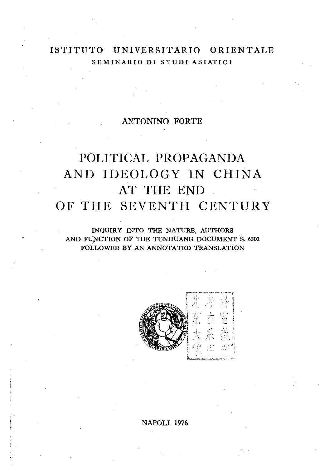Political Propaganda and Ideology in China at the End of the Seventh Century: Inquiry Into the Nature, Authors and Function of the Tunhuang Document S. 6502 Followed by an Annotated Translation by Antonino Forte
