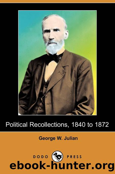 Political Recollections, 1840 to 1872 by George Washington Julian