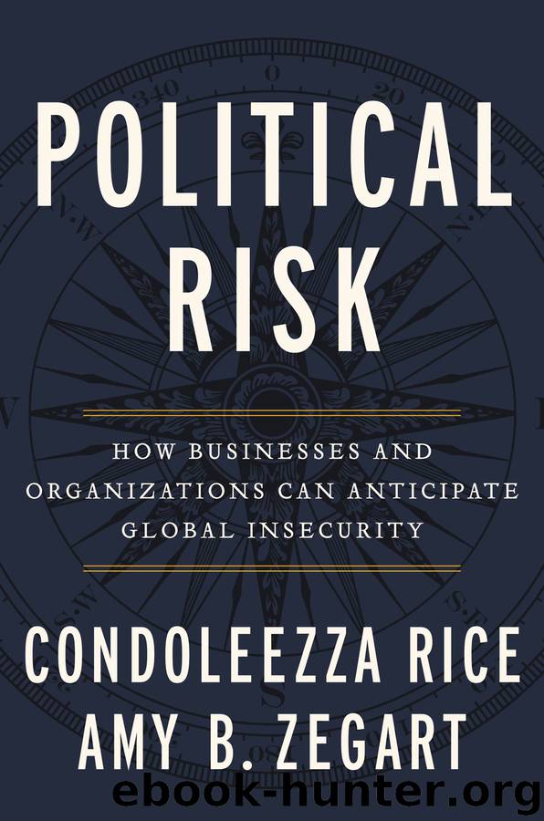 Political Risk: How Businesses and Organizations Can Anticipate Global Insecurity by Condoleezza Rice & Amy B. Zegart
