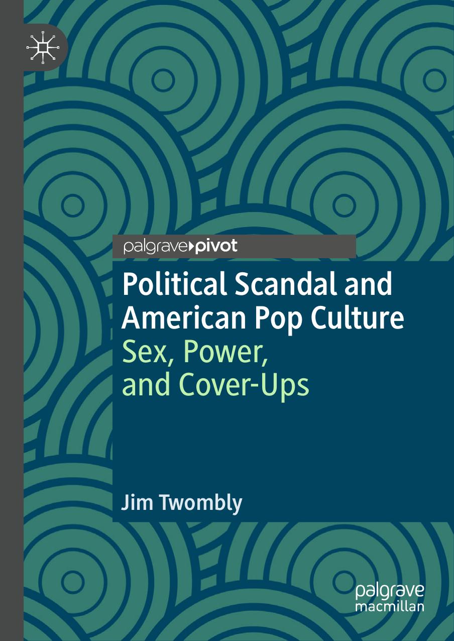 Political Scandal and American Pop Culture by Sex Power & Cover-Ups