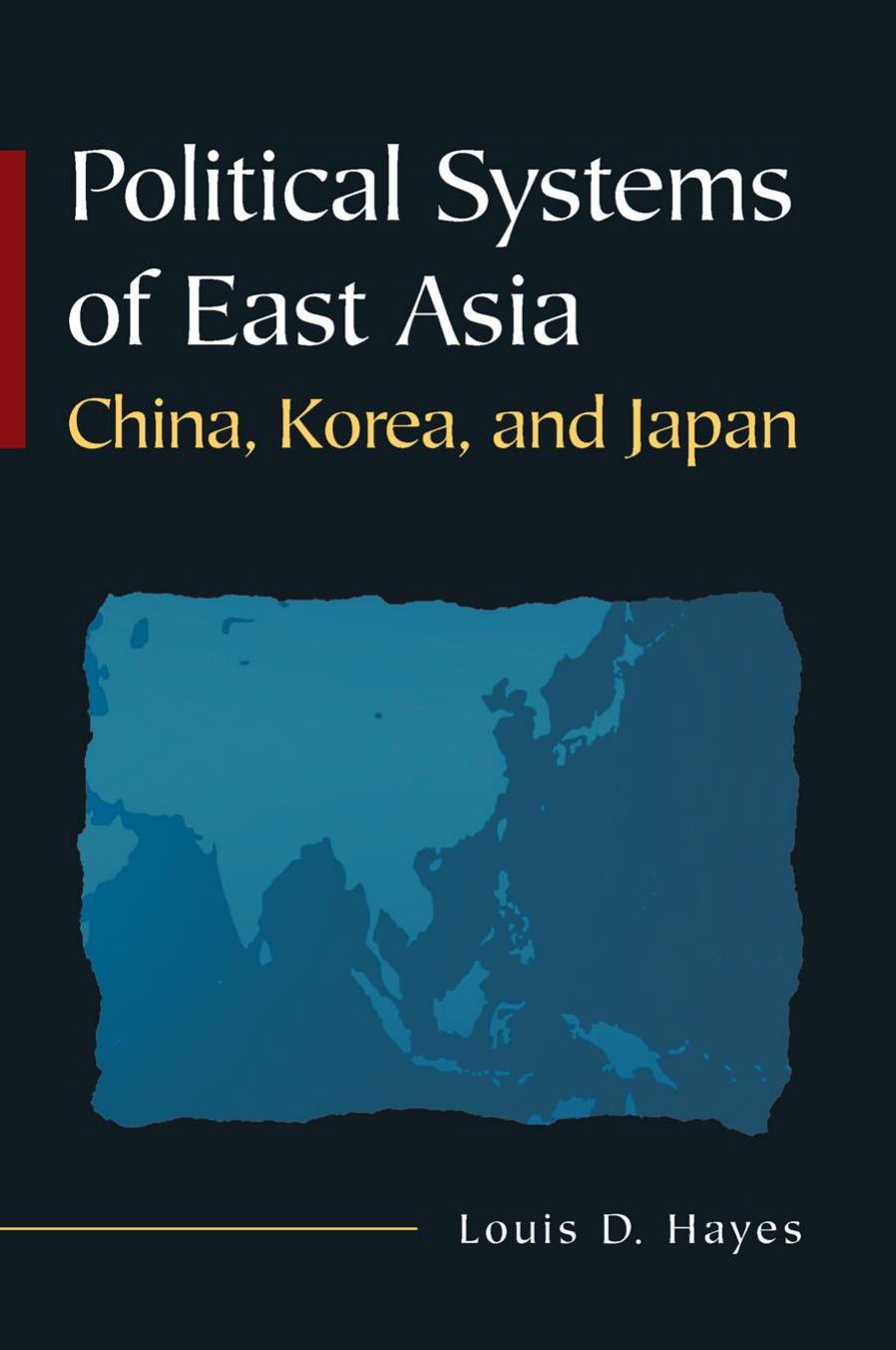 Political Systems of East Asia: China, Korea, and Japan by Hayes Louis D
