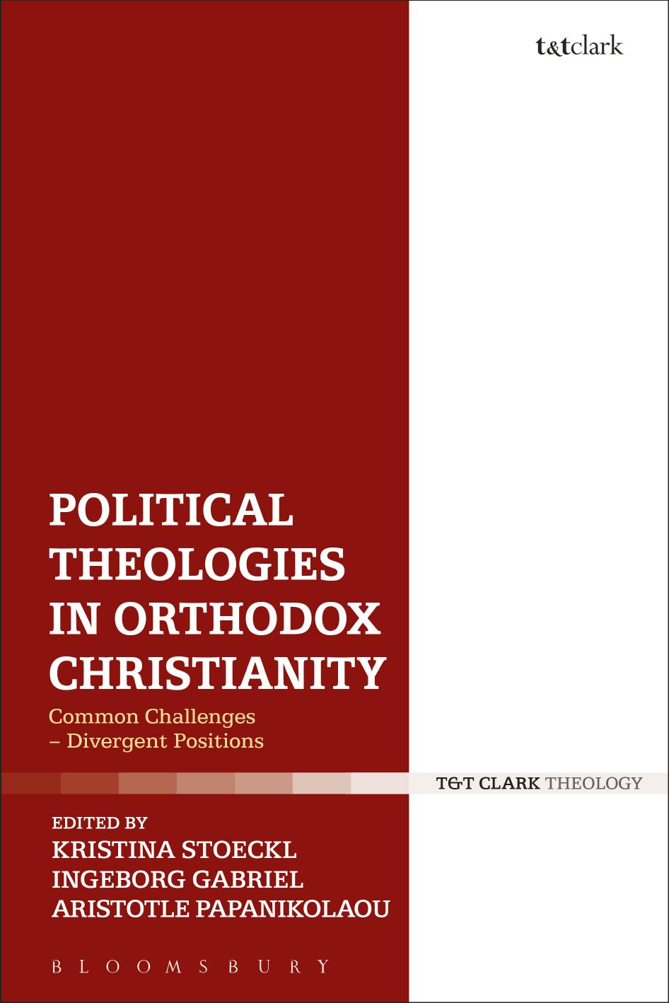 Political Theologies in Orthodox Christianity: Common Challenges and Divergent Positions by Kristina Stoeckl (editor) Ingeborg Gabriel (editor) Aristotle Papanikolaou (editor)