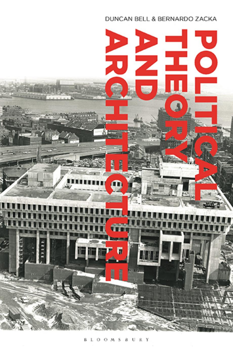 Political Theory and Architecture by Duncan Bell;Bernardo Zacka;