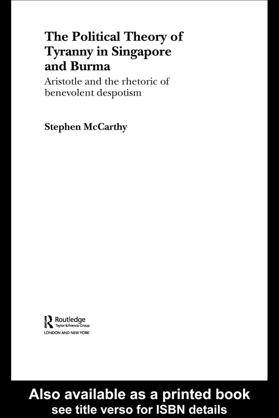 Political Theory of Tyranny in Singapore and Burma: Aristotle and the Rhetoric of Benevolent Despotism (Routledgecurzon Contemporary Southeast Asia Series) by Stephen Mccarthy