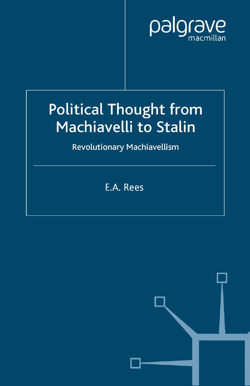 Political Thought from Machiavelli to Stalin: Revolutionary Machiavellism by E. A. Rees (auth.)