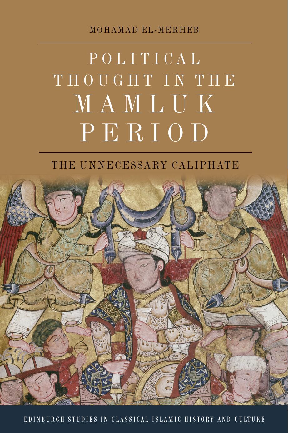 Political Thought in the Mamluk Period: The Unnecessary Caliphate by Mohamad El-Merheb