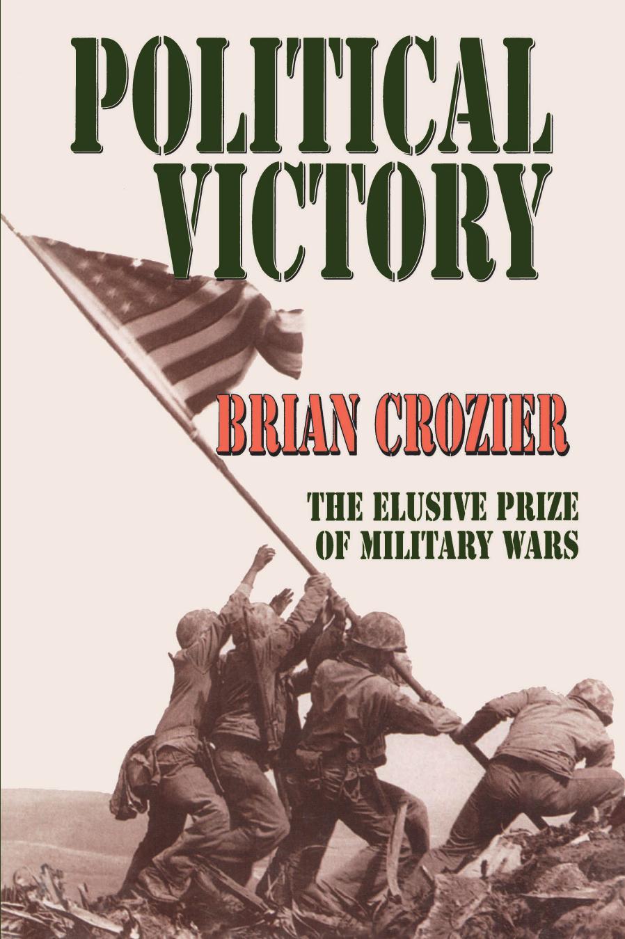 Political Victory: The Elusive Prize of Military Wars by Brian Crozier