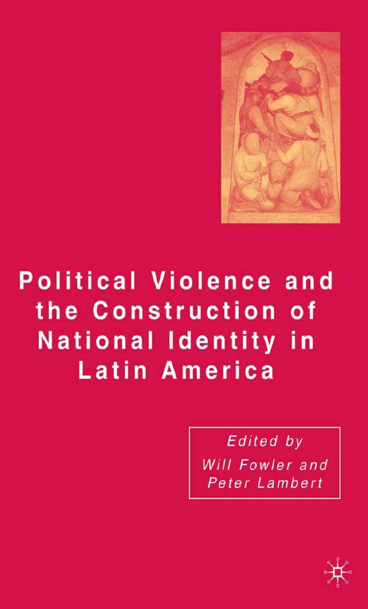 Political Violence and the Construction of National Identity in Latin America by Will Fowler Peter Lambert (eds.)