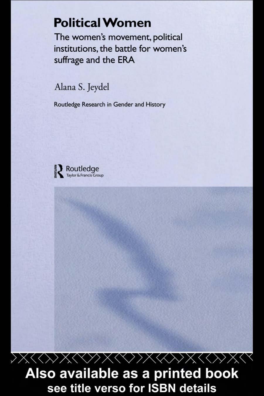 Political Women: The Women's Movement, Political Institutions, the Battle for Women's Suffrage and the ERA by Alana Jeydel