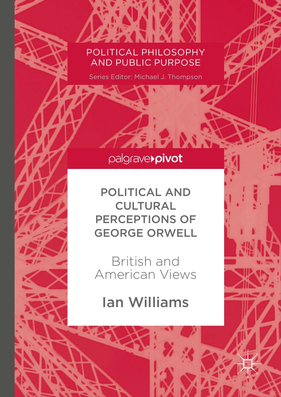 Political and cultural perceptions of George Orwell : British and American views by Ian Williams