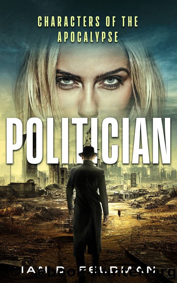 Politician: An Apocalyptic Psychological Crime Thriller (The End Is Here) by Ian D. Feldman