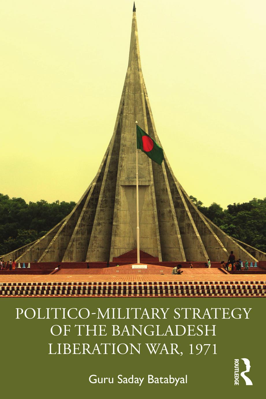 Politico-Military Strategy of the Bangladesh Liberation War, 1971 by Guru Saday Batabyal
