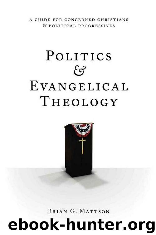 Politics & Evangelical Theology: A Guide for Concerned Christians and Political Progressives by Brian G. Mattson