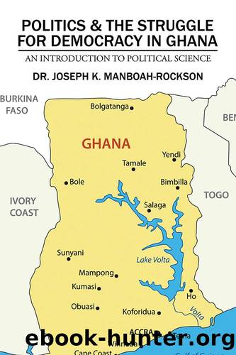 Politics & the Struggle for Democracy in Ghana by Dr. Joseph K. Manboah-Rockson