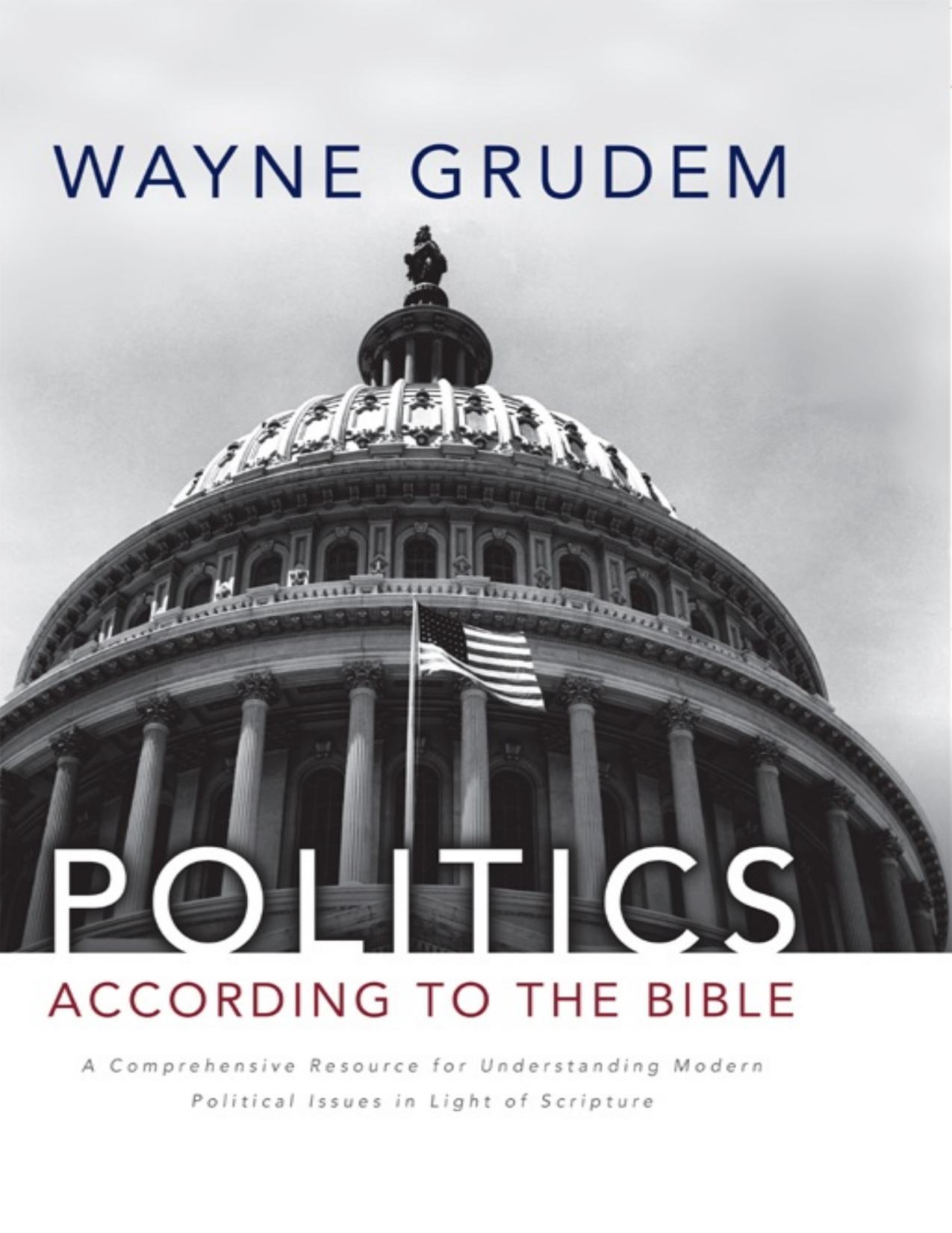 Politics - According to the Bible : A Comprehensive Resource for Understanding Modern Political Issues in Light of Scripture. by Grudem Wayne; Grudem Wayne A.; Hewitt Hugh