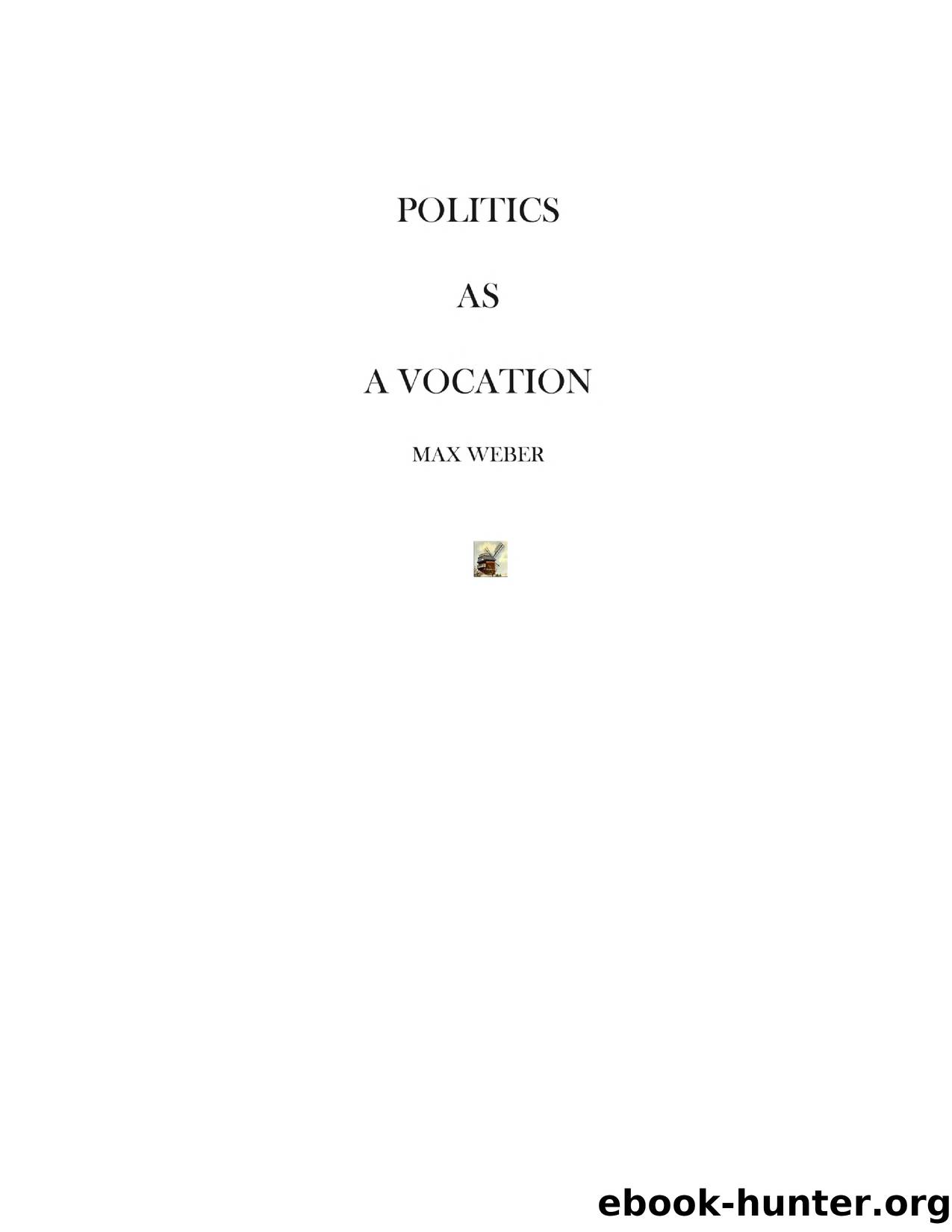 Politics As a Vocation by Weber Max 1864-1920
