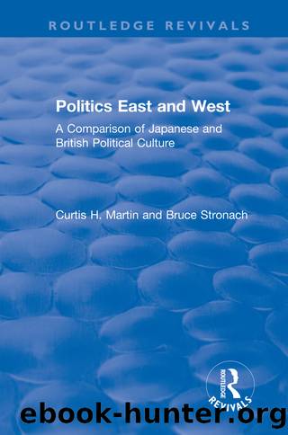 Politics East and West: A Comparison of Japanese and British Political Culture by Curtis H. Martin Bruce Stronach
